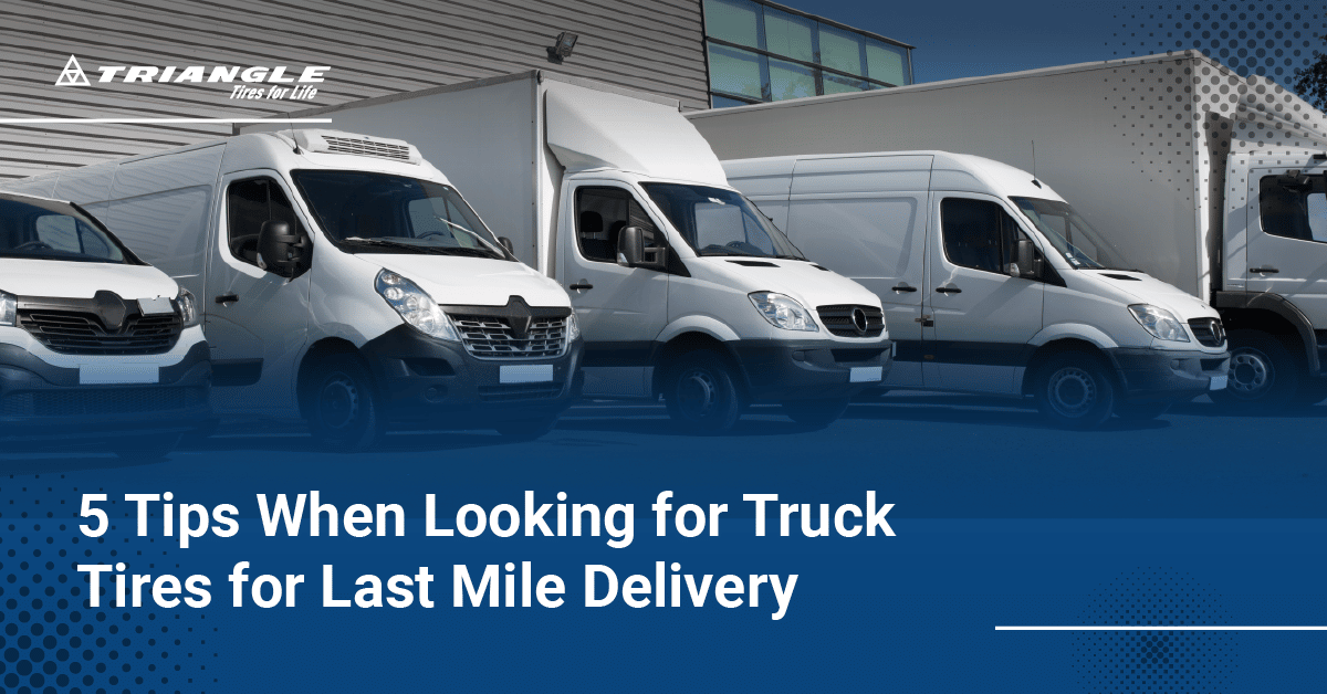 5 Tips When Looking for Truck Tires for Last Mile Delivery